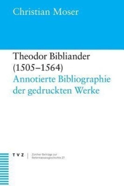 Thumbnail - Moser, C: Theodor Bibliander (1505-1564) | Christian Moser | Deutsch |