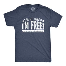 Mens Im Retired Im Free to Do What My Wife Tells Me T shirt Funny Retirement Tee