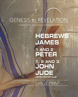 Genesis to Revelation: Hebrews, James, 1-2 Peter, 1,2,3 John, Ju