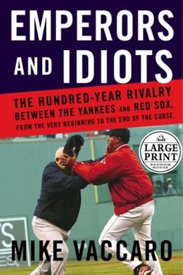 Emperors and Idiots : The Hundred Year Rivalry Between the Yankee
