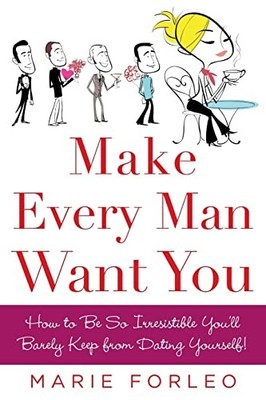 Make Every Man Want You: How to Be So..., Forleo, Marie