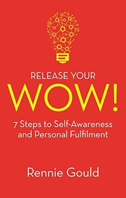 Release Your WOW!: 7 Steps to Self Awareness & Personal Fulfilme