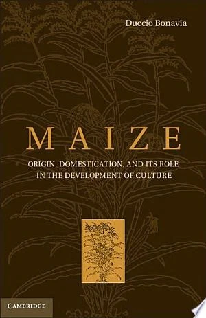 Maize: Origin, Domestication, and its Role in the Development of Culture, Bonavi