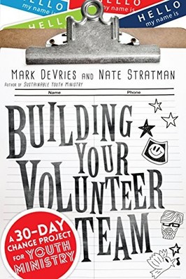 DeVries - Building Your Volunteer Team  A 30-Day Change Project for Yo - X555z