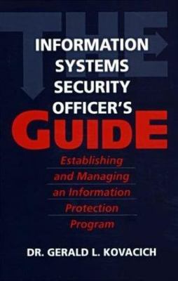 The Information Systems Security Officer's Guide: Establishing and Managing...