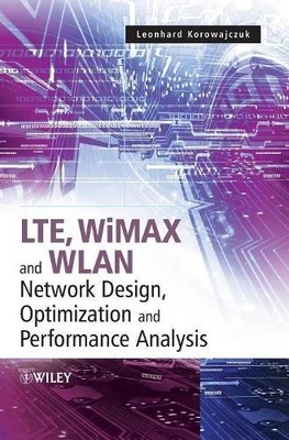 Leonhard Korowa LTE, WiMAX and WLAN Network Design, Optimiza (Gebundene Ausgabe)