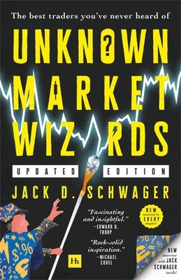 Unknown Market Wizards: The best traders you've never heard of by Jack D. Schwag