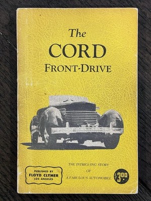 THE CORD FRONT DRIVE INTRIGUING STORY OF A FABULOUS AUTOMOBILE -Roger Huntington