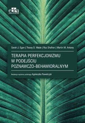 Terapia poznawczo-behawioralna perfekcjonizmu (Terapia poznawczo-behawioral...)