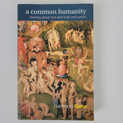 A Common Humanity: Thinking about Love and Truth and Justice by Raimond Gaita