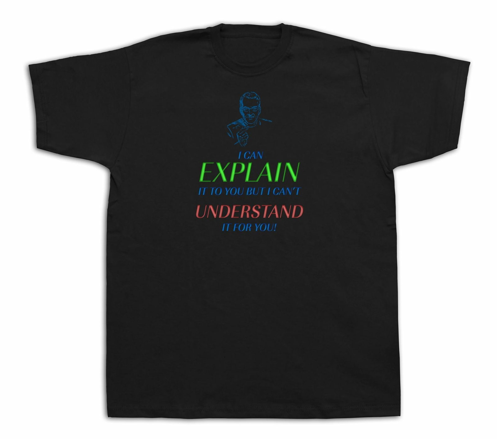Quote proverb I can explain it to you understand t shirt nice casual gift tee