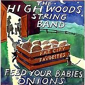 HIGHWOODS STRING BAND - FEED YOUR BABIES ONIONS: FAT CITY FAVORITES / NEW Audio