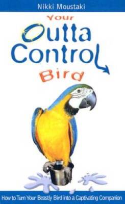 Your Outta Control Bird - Paperback By Moustaki, Nikki - GOOD