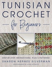 Tunisian Crochet for Beginners: Step-By-Step Instructions, Plus 5 Patterns! (Pap