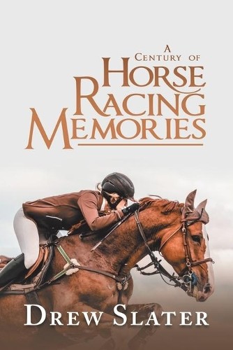 Drew Slater A Century of Horse Racing Memories (Tascabile)