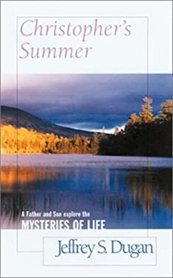 Christopher's Summer : A Father and Son Explore the Mysteries of