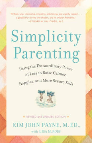 Simplicity Parenting: Using the Extraordinary Power of Less to Raise Calm - GOOD
