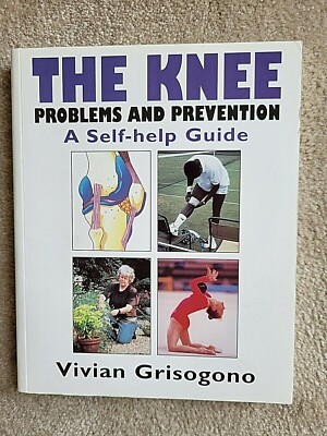 THE KNEE: PROBLEMS AND PREVENTION A SELF-HELP GUIDE By Vivian Grisogono