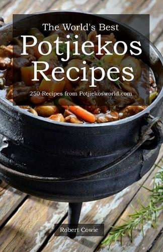 Robert Cowie The World's Best Potjiekos Recipes (Tascabile)