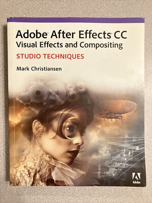 Adobe After Effects CC Visual Effects and Compositing Studio Techniques