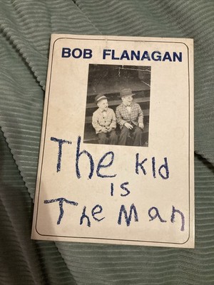 The Kid Is the Man, Bob Flanagan. Bombshelter Press, 1978. SIGNED