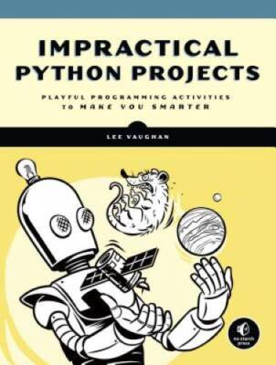 Impractical Python: Peculiar Projects to Make You Smarter - Paperback - GOOD