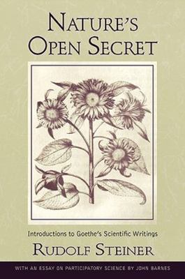 Nature's Open Secret : Introductions to Goethe's Scientific Writings, Paperba...
