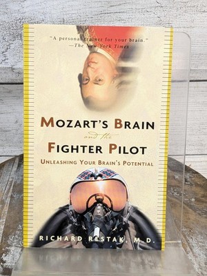 Mozarts Brain & the Fighter Pilot: Unleashing Brains Potential by Richard Restak