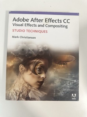 Adobe After Effects CC Visual Effects & Compositing Studio Techniques VERY GOOD