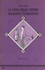 La cena delle ceneri e racconto fiorentino - Franco Fortini [1988]