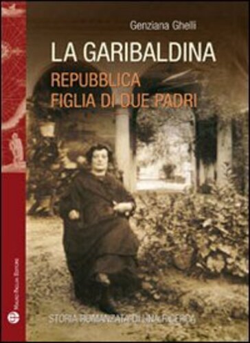 Libri Genziana Ghelli - La Garibaldina. Repubblica, Figlia Di Due Padri
