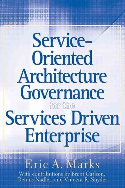 Service Oriented Architecture Governance for the Services Driven Enterprise, ...