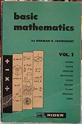 Basic Mathematics, Vol. 1 Norman H. Crowhurst
