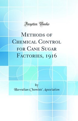 Methods of Chemical Control for Cane Sugar Factories, 1916 (Classic Reprint)