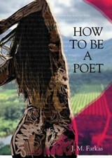 How to Be a Poet by Farkas, J. M.