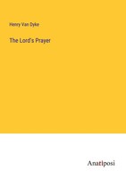 The Lord's Prayer Henry Van Dyke Taschenbuch Kartoniert / Broschiert Englisch