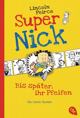 Super Nick - Bis später, ihr Pfeifen! | Ein Comic-Roman. Band 1 | Lincoln Peirce
