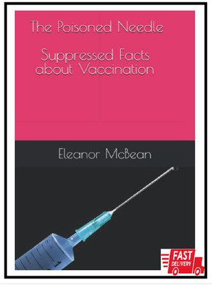 The Poisoned Needle: Suppressed Facts About Vaccinations Paperback   Large Print