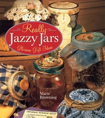 Really Jazzy Jars: Glorious Gift Ideas, Browning, Marie, Used; Very Good Book
