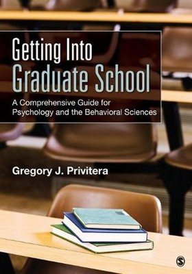 Getting Into Graduate School: A Comprehensive Guide for Psychology and the Behav