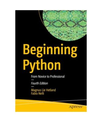 Beginning Python: From Novice to Professional, Hetland, Magnus Lie; Nelli, Fabio