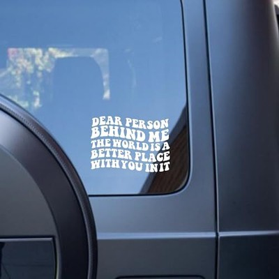 Dear Person Behind Me The World is A Better Place with You in It - Sticker Decal