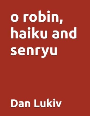 O Robin, Haiku and Senryu -  NEW DAN. LUKIV 2020-08-17
