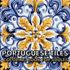 Portuguese Tiles Coloring Book For Adults: Beautiful Vintage and Modern Tile Des