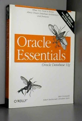 Oracle Essentials: Oracle Database 11g, Rick Greenwald, Robert Stackowiak et Jon