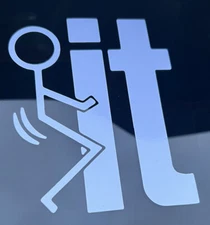 F*ck It Funny Car Sticker. CHECK DESCRIPTION FOR LIST OF COLOURS