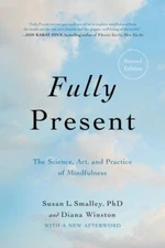 Fully Present: The Science, Art, and Practice of Mindfulness by 