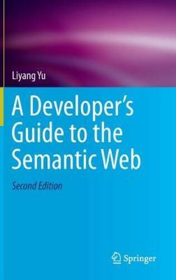 A Developers Guide to the Semantic Web - Hardcover By Yu, Liyang - GOOD