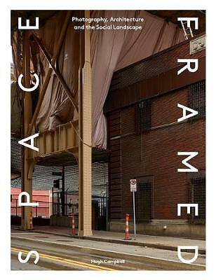 Space Framed: Photography, Architecture and the Social Landscape by Hugh...