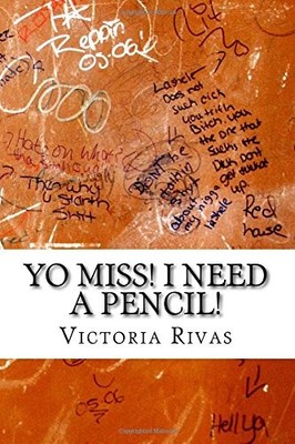 YO MISS! I NEED A PENCIL! By Victoria Rivas **BRAND NEW**